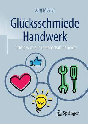 Mosler | Mosler, J: Glücksschmiede Handwerk | Buch | 978-3-658-12991-0 | sack.de