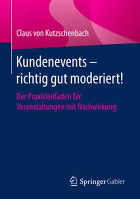 von Kutzschenbach |  Kundenevents - richtig gut moderiert! | Buch |  Sack Fachmedien