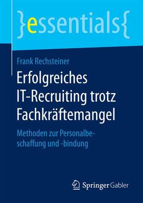 Rechsteiner | Erfolgreiches IT-Recruiting trotz Fachkräftemangel | Buch | 978-3-658-13157-9 | sack.de