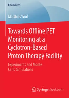 Würl |  Towards Offline PET Monitoring at a Cyclotron-Based Proton Therapy Facility | Buch |  Sack Fachmedien