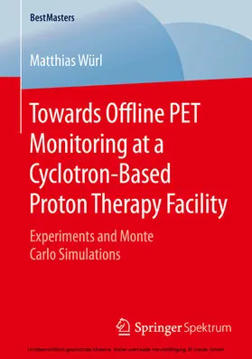 Würl | Towards Offline PET Monitoring at a Cyclotron-Based Proton Therapy Facility | E-Book | sack.de