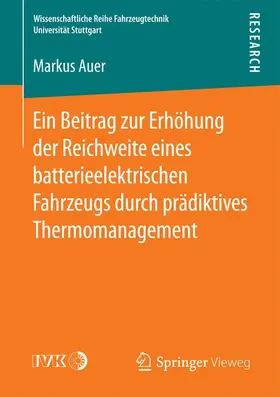 Auer |  Ein Beitrag zur Erhöhung der Reichweite eines batterieelektrischen Fahrzeugs durch prädiktives Thermomanagement | Buch |  Sack Fachmedien