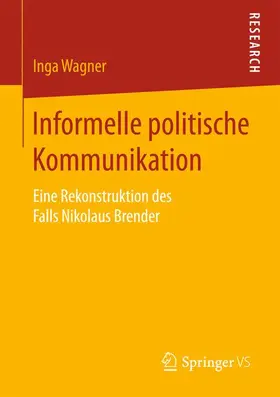 Wagner | Informelle politische Kommunikation | Buch | 978-3-658-13278-1 | sack.de