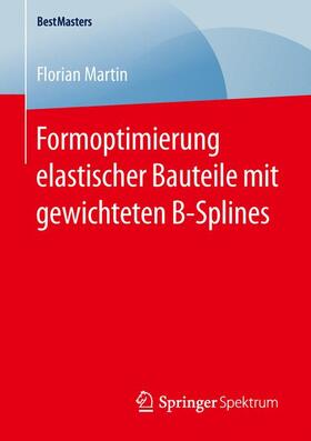 Martin | Formoptimierung elastischer Bauteile mit gewichteten B-Splines | Buch | 978-3-658-13293-4 | sack.de