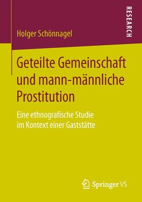 Schönnagel | Geteilte Gemeinschaft und mann-männliche Prostitution | Buch | 978-3-658-13355-9 | sack.de