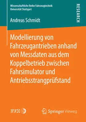 Schmidt |  Modellierung von Fahrzeugantrieben anhand von Messdaten aus dem Koppelbetrieb zwischen Fahrsimulator und Antriebsstrangprüfstand | Buch |  Sack Fachmedien