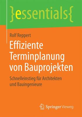 Reppert | Effiziente Terminplanung von Bauprojekten | Buch | 978-3-658-13489-1 | sack.de