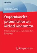 Adams |  Gruppentransferpolymerisation von Michael-Monomeren | Buch |  Sack Fachmedien