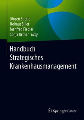 Stierle / Ortner / Siller | Handbuch Strategisches Krankenhausmanagement | Buch | 978-3-658-13645-1 | sack.de