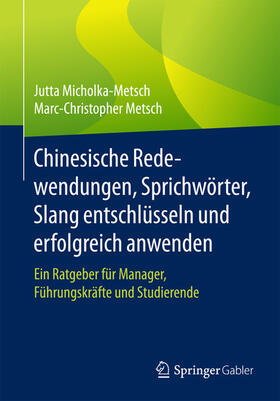 Micholka-Metsch / Metsch | Chinesische Redewendungen, Sprichwörter, Slang entschlüsseln und erfolgreich anwenden | E-Book | sack.de