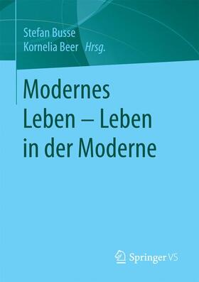 Beer / Busse | Modernes Leben ¿ Leben in der Moderne | Buch | 978-3-658-13751-9 | sack.de
