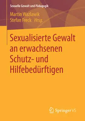 Freck / Wazlawik |  Sexualisierte Gewalt an erwachsenen Schutz- und Hilfebedürftigen | Buch |  Sack Fachmedien