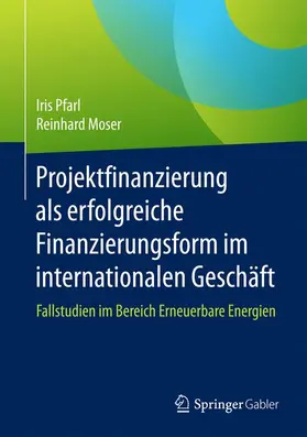 Moser / Pfarl |  Projektfinanzierung als erfolgreiche Finanzierungsform im internationalen Geschäft | Buch |  Sack Fachmedien
