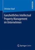 Stauf |  Ganzheitliches Intellectual Property Management im Unternehmen | Buch |  Sack Fachmedien