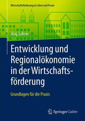 Lahner | Entwicklung und Regionalökonomie in der Wirtschaftsförderung | Buch | 978-3-658-13935-3 | sack.de