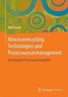 Stiefel |  Abwasserrecycling: Technologien und Prozesswassermanagement | Buch |  Sack Fachmedien
