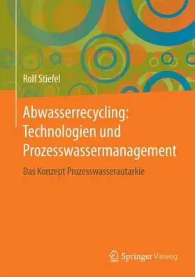 Stiefel |  Abwasserrecycling: Technologien und Prozesswassermanagement | Buch |  Sack Fachmedien