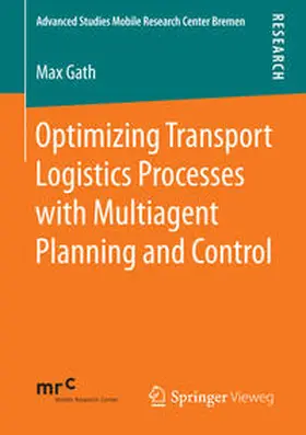 Gath |  Optimizing Transport Logistics Processes with Multiagent Planning and Control | Buch |  Sack Fachmedien