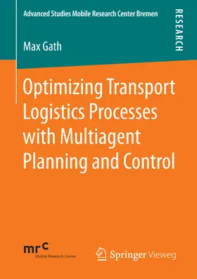 Gath |  Optimizing Transport Logistics Processes with Multiagent Planning and Control | eBook | Sack Fachmedien