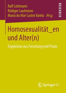 Lottmann / Castro Varela / Lautmann | Homosexualität_en und Alter(n) | Buch | 978-3-658-14007-6 | sack.de