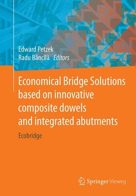 Bancila / Petzek / Bancila | Economical Bridge Solutions based on innovative composite dowels and integrated abutments | Buch | 978-3-658-14088-5 | sack.de