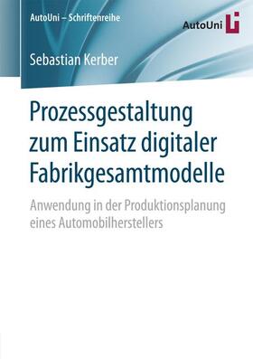 Kerber | Prozessgestaltung zum Einsatz digitaler Fabrikgesamtmodelle | Buch | 978-3-658-14109-7 | sack.de