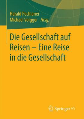 Volgger / Pechlaner | Die Gesellschaft auf Reisen ¿ Eine Reise in die Gesellschaft | Buch | 978-3-658-14113-4 | sack.de