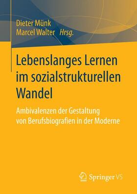 Walter / Münk | Lebenslanges Lernen im sozialstrukturellen Wandel | Buch | 978-3-658-14354-1 | sack.de