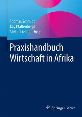 Schmidt / Pfaffenberger / Liebing | Praxishandbuch Wirtschaft in Afrika | Buch | sack.de