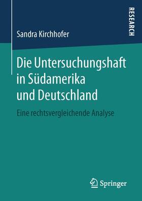 Kirchhofer |  Die Untersuchungshaft in Südamerika und Deutschland | Buch |  Sack Fachmedien