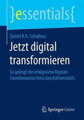 Schallmo | Jetzt digital transformieren | Buch | 978-3-658-14568-2 | www.sack.de