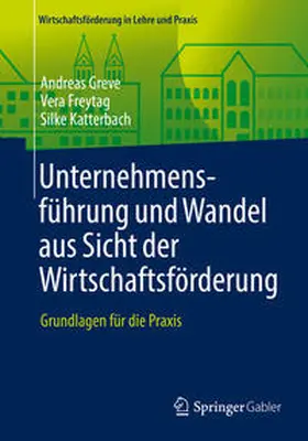 Greve / Freytag / Katterbach |  Unternehmensführung und Wandel aus Sicht der Wirtschaftsförderung | eBook | Sack Fachmedien