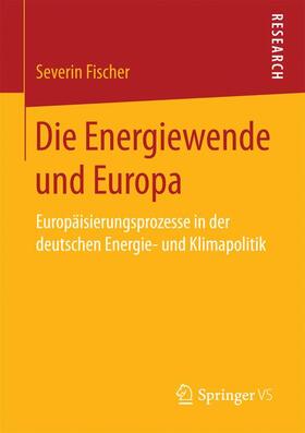Fischer | Die Energiewende und Europa | Buch | 978-3-658-14623-8 | sack.de