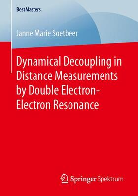 Soetbeer | Dynamical Decoupling in Distance Measurements by Double Electron-Electron Resonance | Buch | 978-3-658-14669-6 | sack.de