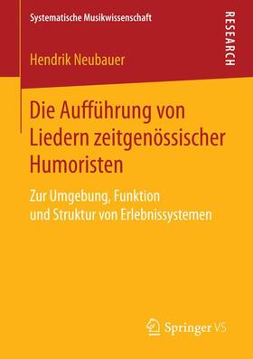 Neubauer | Die Aufführung von Liedern zeitgenössischer Humoristen | Buch | 978-3-658-14675-7 | sack.de
