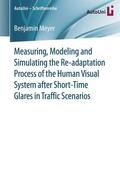 Meyer |  Measuring, Modeling and Simulating the Re-adaptation Process of the Human Visual System after Short-Time Glares in Traffic Scenarios | Buch |  Sack Fachmedien