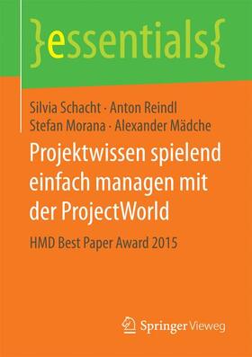 Schacht / Reindl / Morana | Projektwissen spielend einfach managen mit der ProjectWorld | Buch | 978-3-658-14853-9 | sack.de