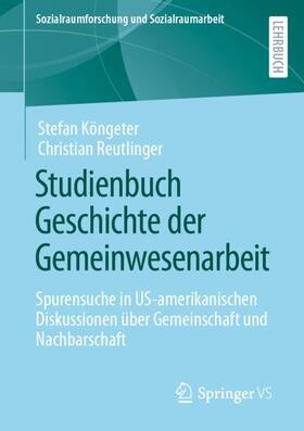 Reutlinger / Köngeter | Studienbuch Geschichte der Gemeinwesenarbeit | Buch | 978-3-658-15024-2 | sack.de