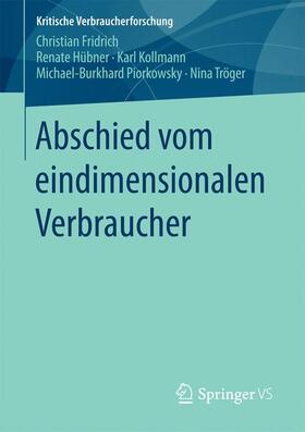 Fridrich / Hübner / Tröger | Abschied vom eindimensionalen Verbraucher | Buch | 978-3-658-15056-3 | sack.de