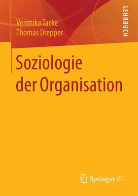 Tacke / Drepper | Soziologie der Organisation | Buch | 978-3-658-15062-4 | sack.de