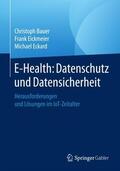 Bauer / Eckard / Eickmeier |  E-Health: Datenschutz und Datensicherheit | Buch |  Sack Fachmedien