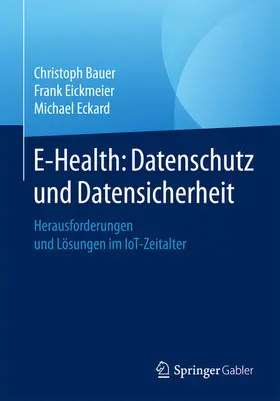 Bauer / Eickmeier / Eckard | E-Health: Datenschutz und Datensicherheit | E-Book | www.sack.de