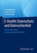 Bauer / Eickmeier / Eckard |  E-Health: Datenschutz und Datensicherheit | eBook | Sack Fachmedien