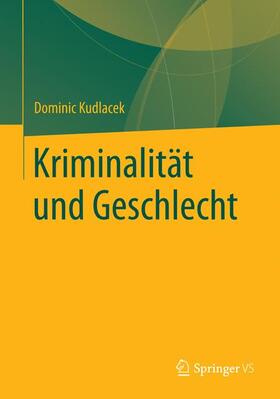 Kudlacek | Kudlacek, D: Kriminalität und Geschlecht | Buch | 978-3-658-15311-3 | sack.de