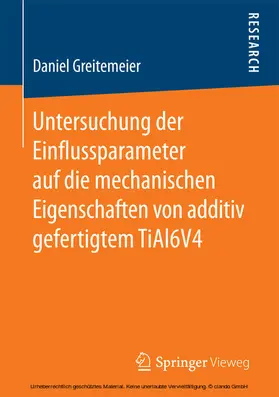 Greitemeier | Untersuchung der Einflussparameter auf die mechanischen Eigenschaften von additiv gefertigtem TiAl6V4 | E-Book | www.sack.de