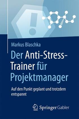 Blaschka | Der Anti-Stress-Trainer für Projektmanager | Buch | 978-3-658-15859-0 | sack.de