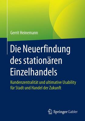 Heinemann | Die Neuerfindung des stationären Einzelhandels | Buch | 978-3-658-15861-3 | sack.de