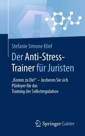 Klief | Der Anti-Stress-Trainer für Juristen | Buch | 978-3-658-15956-6 | sack.de