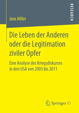 Hiller | Die Leben der Anderen oder die Legitimation ziviler Opfer | Buch | 978-3-658-15966-5 | sack.de