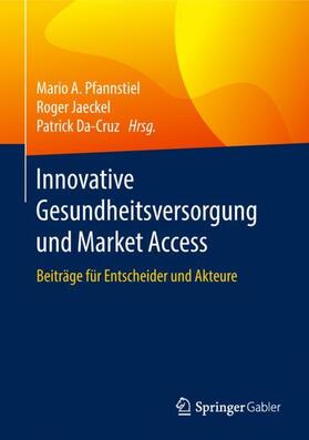 Pfannstiel / Da-Cruz / Jaeckel | Innovative Gesundheitsversorgung und Market Access | Buch | 978-3-658-15986-3 | sack.de